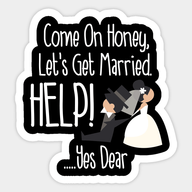 Come On Honey, Let's Get Married Help! Funny Sticker by theperfectpresents